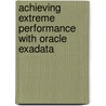 Achieving Extreme Performance With Oracle Exadata door Robert Stackowiak