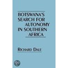 Botswana's Search For Autonomy In Southern Africa door Richard Dale