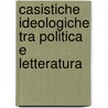 Casistiche Ideologiche Tra Politica E Letteratura door Giuseppe Candela