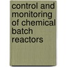 Control And Monitoring Of Chemical Batch Reactors door Vincenzo Tufano