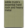Eddie Trunk's Essential Hard Rock And Heavy Metal door Eddie Trunk