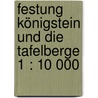 Festung Königstein und die Tafelberge 1 : 10 000 door Rolf Böhms