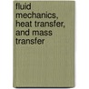 Fluid Mechanics, Heat Transfer, And Mass Transfer by K.S.N. Raju