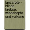 Lanzarote - Blinde Krebse, Wiedehopfe und Vulkane door Horst Wilkens