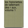 Les Historiettes de Tallemant Des R Aux, Volume 1 door Tallemant Des Reaux