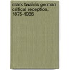 Mark Twain's German Critical Reception, 1875-1986 door J.C.B. Kinch