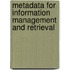 Metadata For Information Management And Retrieval