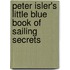 Peter Isler's Little Blue Book Of Sailing Secrets