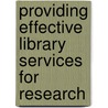 Providing Effective Library Services For Research door Pat Gannon-Leary