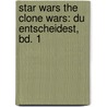 Star Wars The Clone Wars: Du entscheidest, Bd. 1 door Sue Behrent