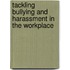 Tackling Bullying And Harassment In The Workplace