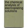 The Chemical Analysis Of Electroplating Solutions by Terrance H. Irvine
