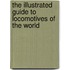 The Illustrated Guide To Locomotives Of The World