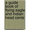 A Guide Book of Flying Eagle and Indian Head Cents door Rick Snow