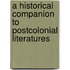 A Historical Companion To Postcolonial Literatures