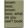 Brown Bear, Brown Bear, What Do You See? Book door Eric Carle