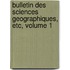 Bulletin Des Sciences Geographiques, Etc, Volume 1