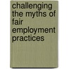 Challenging the Myths of Fair Employment Practices door Richard S. Barrett