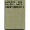Coca Cola - Eine Flasche schreibt Designgeschichte by Carmen Richter