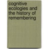 Cognitive Ecologies And The History Of Remembering door Nicholas Keene
