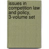 Issues in Competition Law and Policy, 3-Volume Set door Aba Section Of Antitrust Law