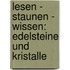 Lesen - Staunen - Wissen: Edelsteine und Kristalle