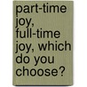 Part-Time Joy, Full-Time Joy, Which Do You Choose? by Terri Love