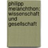 Philipp Melanchthon: Wissenschaft und Gesellschaft