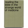 Reading The Bible In The Strange World Of Medicine by Allen Verhey
