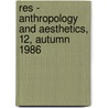Res - Anthropology and Aesthetics, 12, Autumn 1986 door Francesco Pellizzi