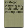 Strategic Planning and Multinational Trading Blocs by Nejdet Delener