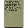 The Abc-Clio World History Companion To Capitalism by PhD Allen Larry
