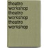 Theatre Workshop Theatre Workshop Theatre Workshop