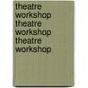 Theatre Workshop Theatre Workshop Theatre Workshop door Robert Leach