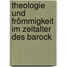 Theologie und Frömmigkeit im Zeitalter des Barock door Johannes Wallmann
