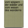 Vom Wispern der Wälder und vom Wesen des Wanderns door Wolfgang Lührs