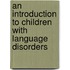 An Introduction To Children With Language Disorders