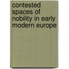 Contested Spaces Of Nobility In Early Modern Europe door Matthew P. Romaniello