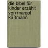 Die Bibel für Kinder erzählt von Margot Käßmann door Margot Käßmann