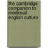 The Cambridge Companion To Medieval English Culture