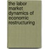 The Labor Market Dynamics Of Economic Restructuring