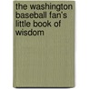 The Washington Baseball Fan's Little Book Of Wisdom door Frederic J. Frommer