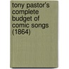 Tony Pastor's Complete Budget of Comic Songs (1864) by Tony Pastor