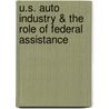 U.S. Auto Industry & The Role Of Federal Assistance door James R. Elliot