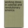 Working Dress In Colonial And Revolutionary America door Peter F. Copeland