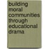 Building Moral Communities Through Educational Drama