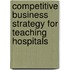 Competitive Business Strategy for Teaching Hospitals