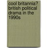 Cool Britannia? British Political Drama In The 1990s door Rebecca D'Monté