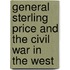 General Sterling Price And The Civil War In The West