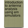 Introduction To Antenna Analysis Using Em Simulators door Yoshie Kogure